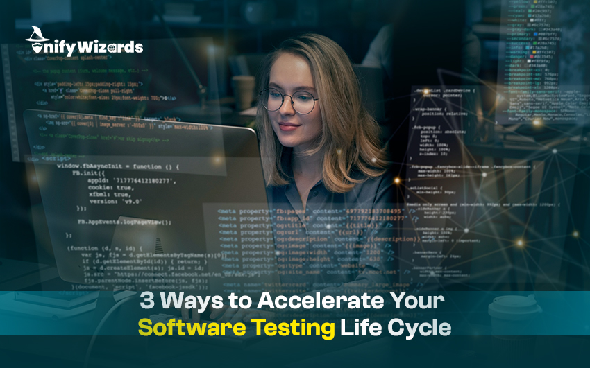 3 Ways to Accelerate Your Software Testing Life Cycle